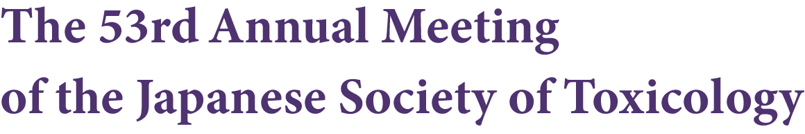 The 53rd Annual Meeting of the Japanese Society of Toxicology